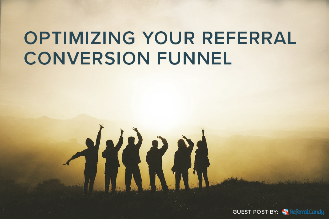 HOW TO OPTIMIZE YOUR REFERRAL CONVERSION FUNNEL