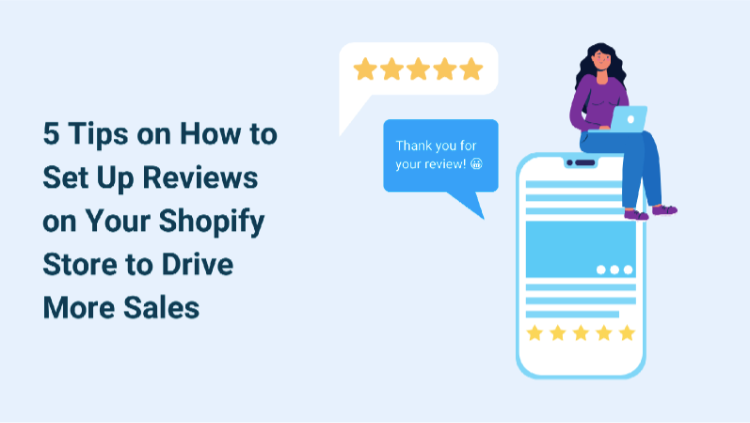 5 TIPS ON HOW TO SET UP REVIEWS ON YOUR SHOPIFY STORE TO DRIVE MORE SALES